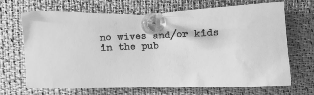 no wives and kids in the pub typed on paper
